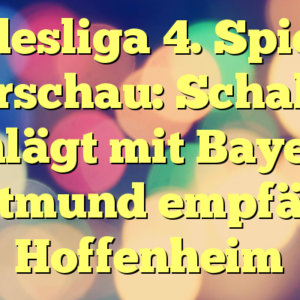 Bundesliga 4. Spieltag Vorschau: Schalke schlägt mit Bayern; Dortmund empfängt Hoffenheim