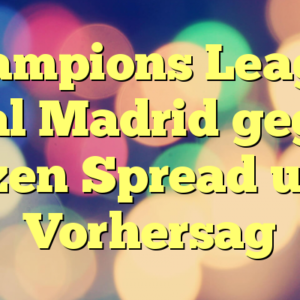 Champions League Real Madrid gegen Plzen Spread und Vorhersag
